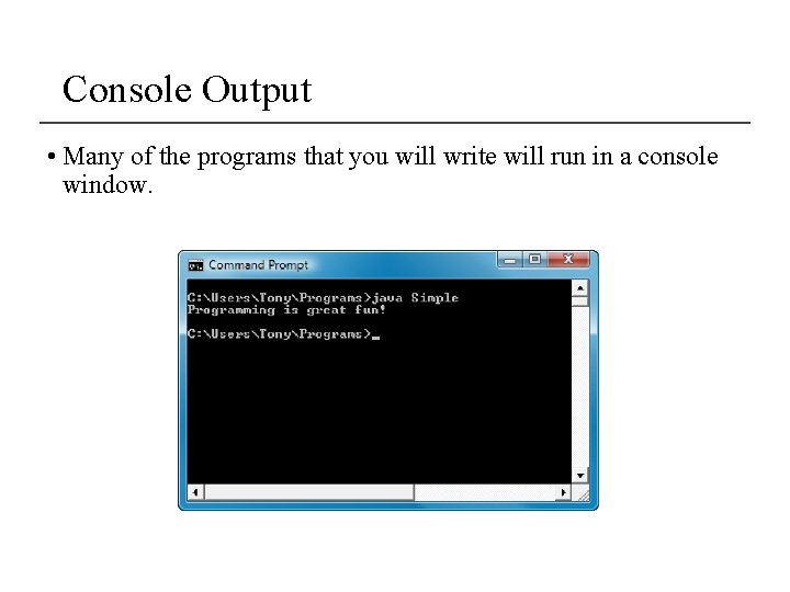 Console Output • Many of the programs that you will write will run in