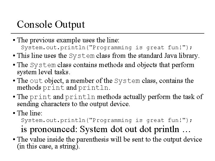 Console Output • The previous example uses the line: System. out. println("Programming is great