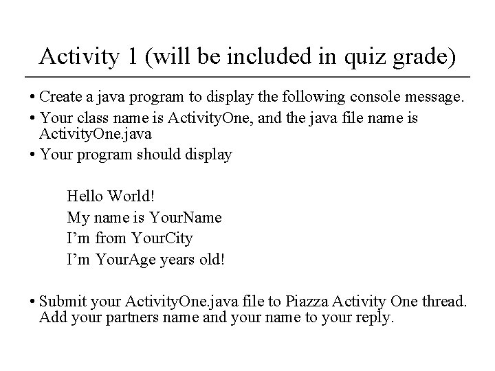 Activity 1 (will be included in quiz grade) • Create a java program to