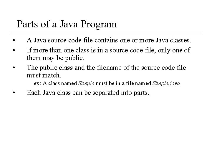 Parts of a Java Program • • • A Java source code file contains