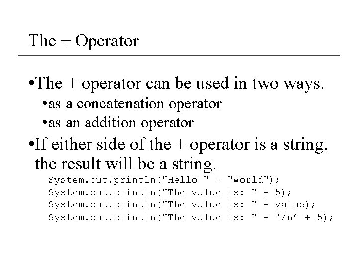 The + Operator • The + operator can be used in two ways. •