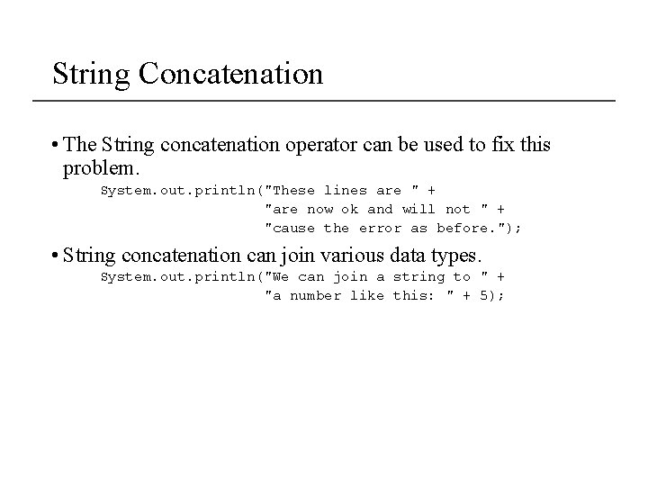 String Concatenation • The String concatenation operator can be used to fix this problem.