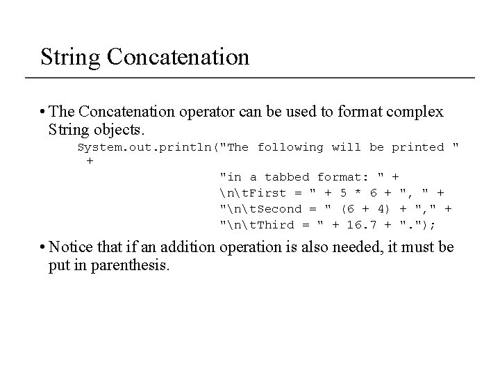 String Concatenation • The Concatenation operator can be used to format complex String objects.
