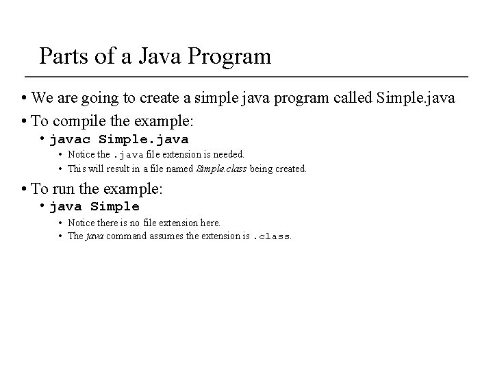 Parts of a Java Program • We are going to create a simple java