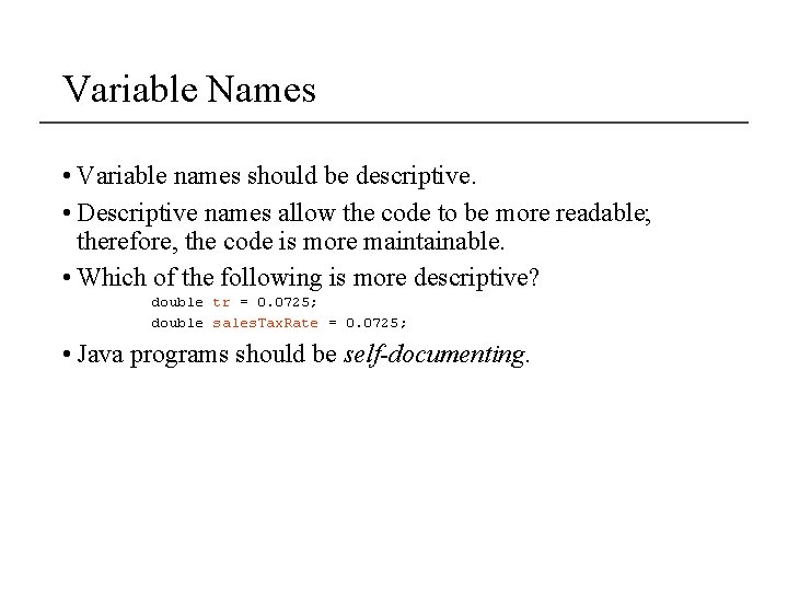 Variable Names • Variable names should be descriptive. • Descriptive names allow the code