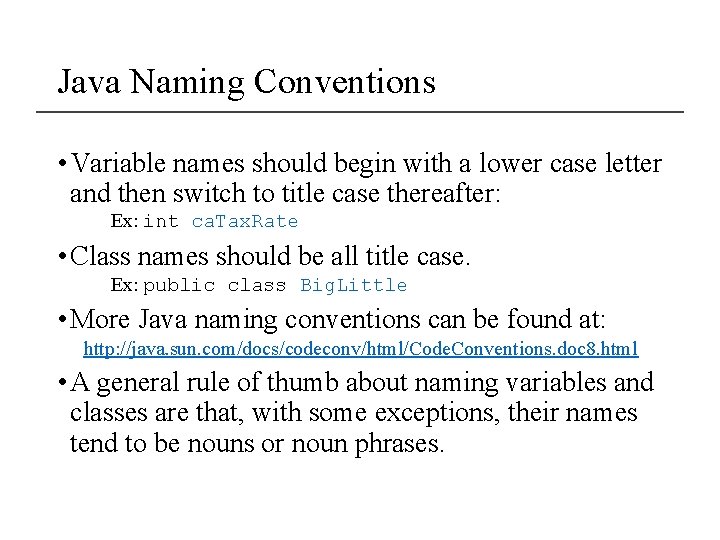 Java Naming Conventions • Variable names should begin with a lower case letter and