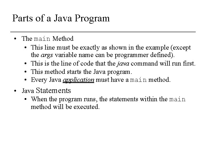 Parts of a Java Program • The main Method • This line must be