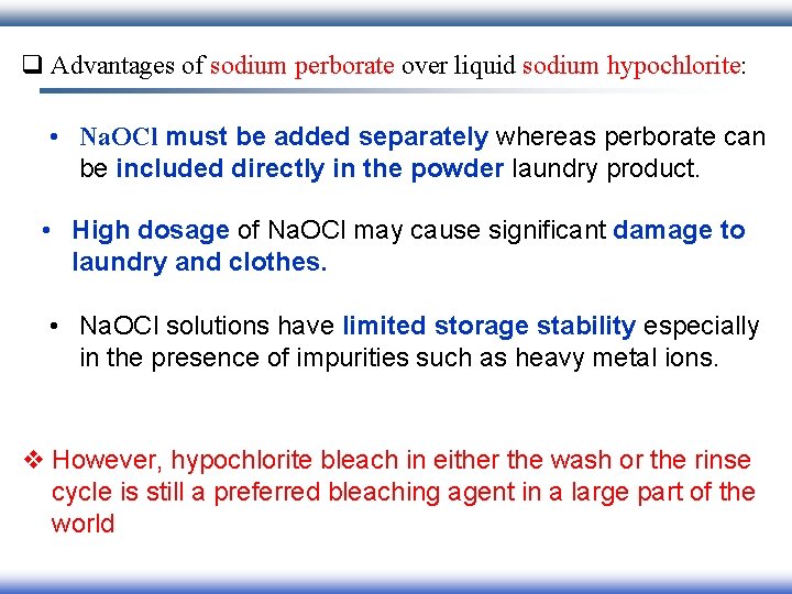 q Advantages of sodium perborate over liquid sodium hypochlorite: • Na. OCl must be