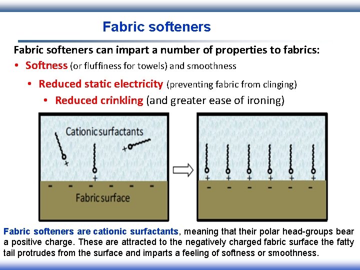 Fabric softeners can impart a number of properties to fabrics: • Softness (or fluffiness