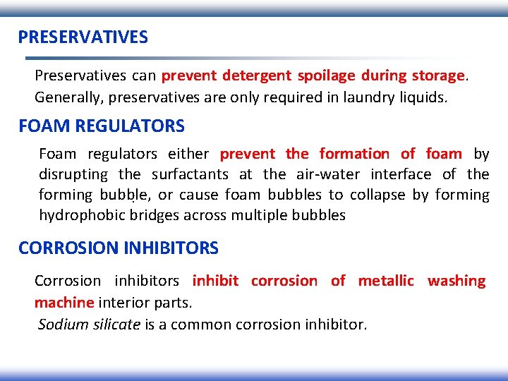 PRESERVATIVES Preservatives can prevent detergent spoilage during storage. Generally, preservatives are only required in