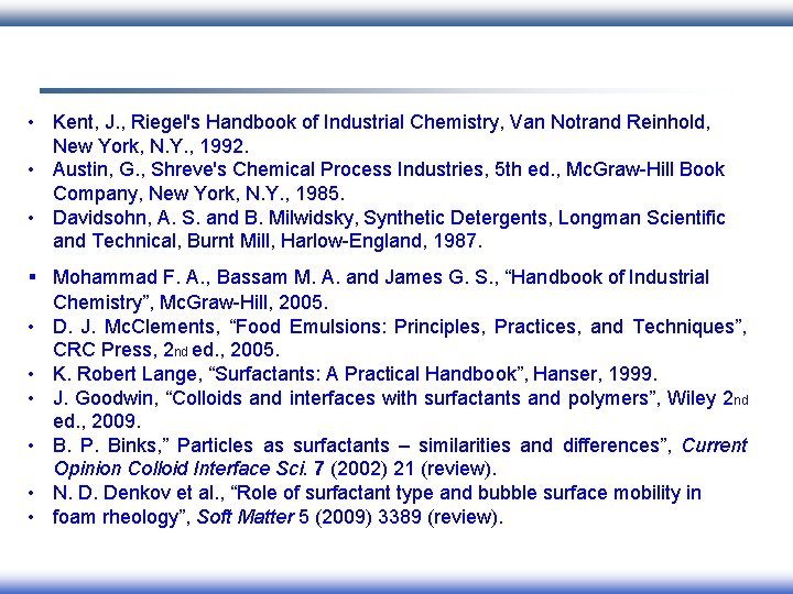  • Kent, J. , Riegel's Handbook of Industrial Chemistry, Van Notrand Reinhold, New