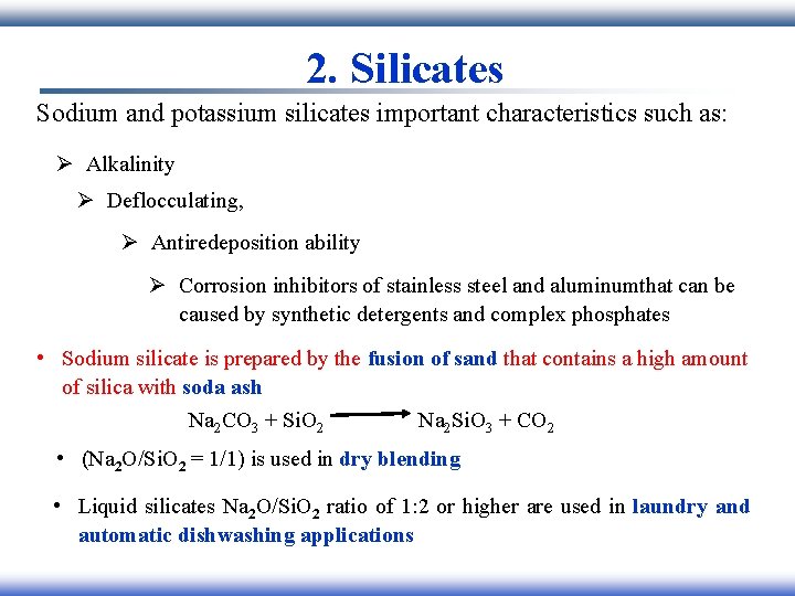 2. Silicates Sodium and potassium silicates important characteristics such as: Ø Alkalinity Ø Deflocculating,