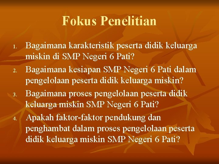 Fokus Penelitian 1. 2. 3. 4. Bagaimana karakteristik peserta didik keluarga miskin di SMP