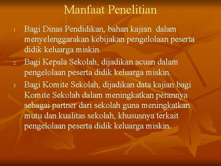 Manfaat Penelitian 1. 2. 3. Bagi Dinas Pendidikan, bahan kajian dalam menyelenggarakan kebijakan pengelolaan