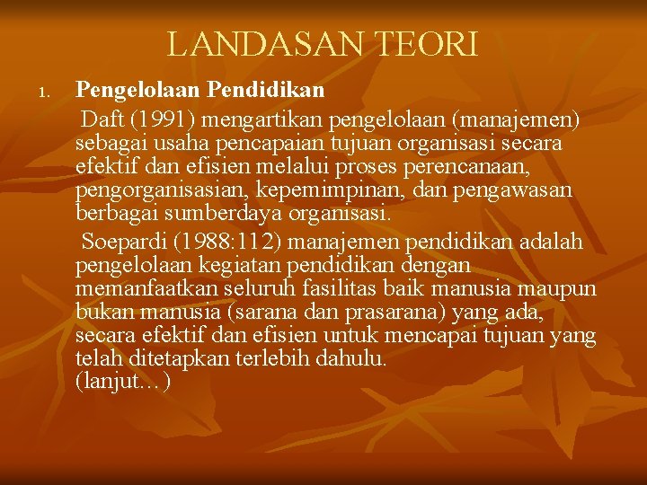 LANDASAN TEORI 1. Pengelolaan Pendidikan Daft (1991) mengartikan pengelolaan (manajemen) sebagai usaha pencapaian tujuan