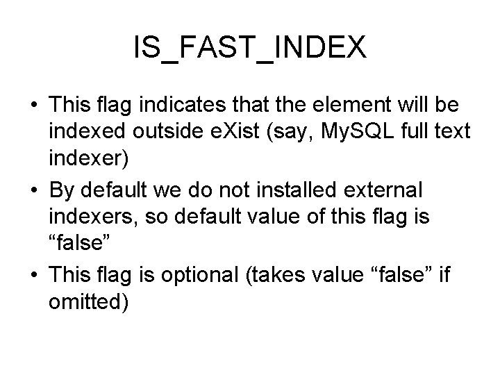 IS_FAST_INDEX • This flag indicates that the element will be indexed outside e. Xist