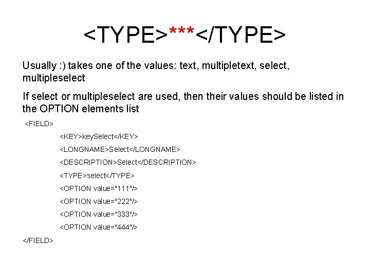 <TYPE>***</TYPE> Usually : ) takes one of the values: text, multipletext, select, multipleselect If
