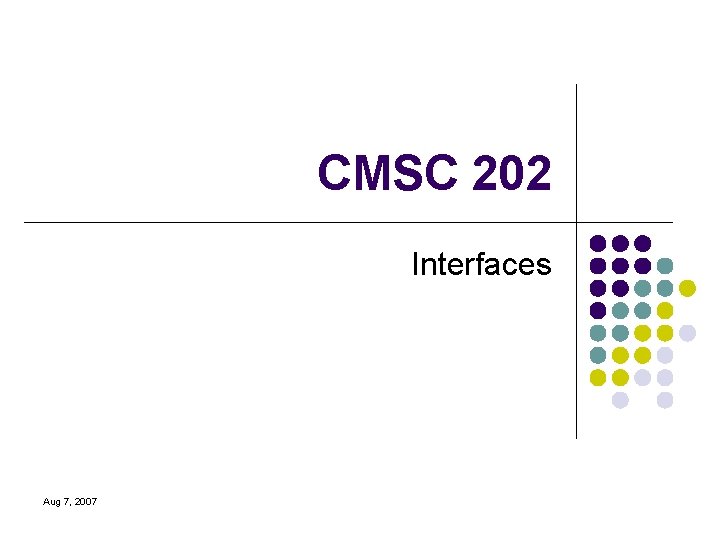 CMSC 202 Interfaces Aug 7, 2007 