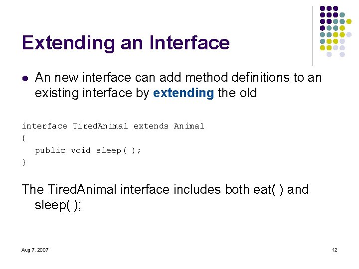 Extending an Interface l An new interface can add method definitions to an existing