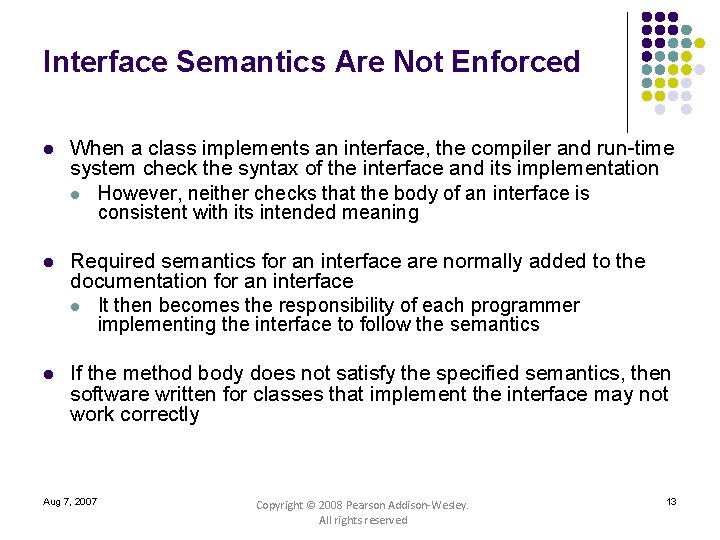 Interface Semantics Are Not Enforced l When a class implements an interface, the compiler