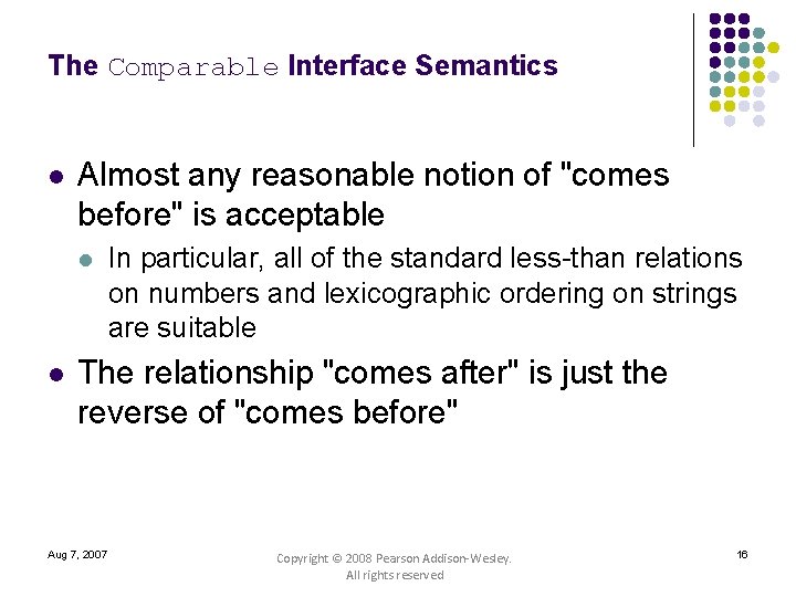 The Comparable Interface Semantics l Almost any reasonable notion of "comes before" is acceptable
