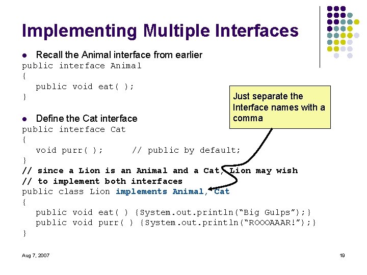 Implementing Multiple Interfaces l Recall the Animal interface from earlier public interface Animal {