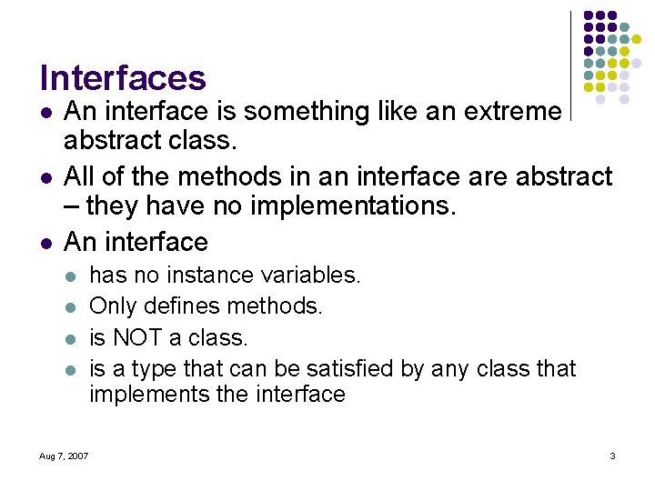 Interfaces l l l An interface is something like an extreme abstract class. All