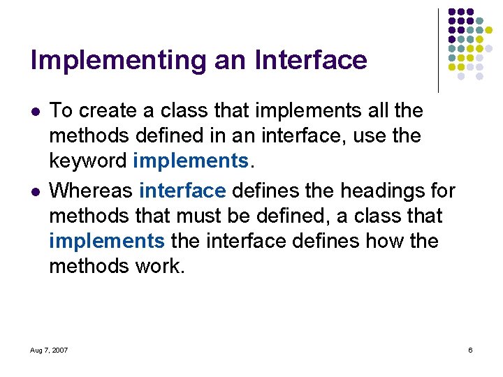 Implementing an Interface l l To create a class that implements all the methods