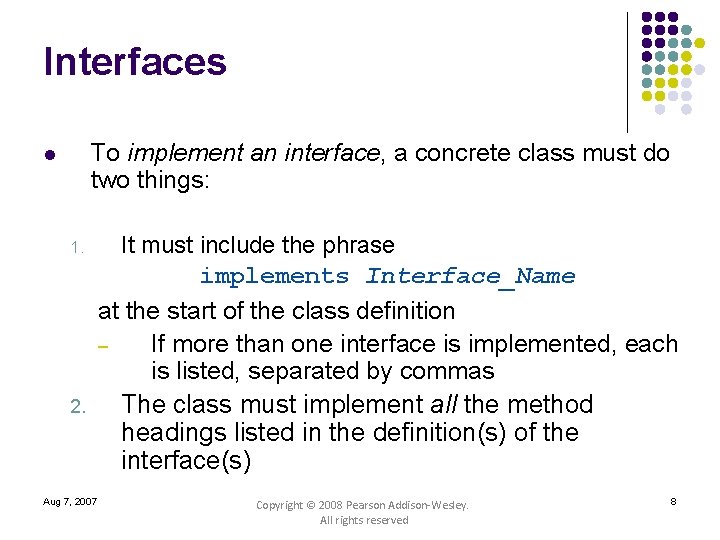 Interfaces To implement an interface, a concrete class must do two things: l 1.