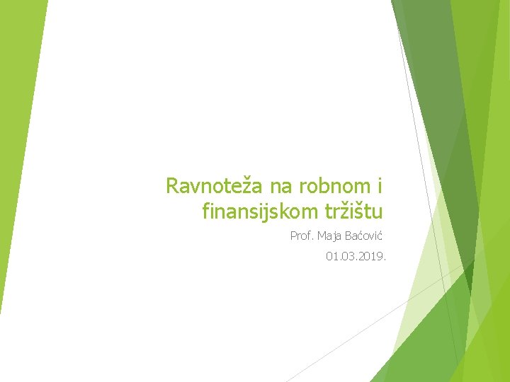 Ravnoteža na robnom i finansijskom tržištu Prof. Maja Baćović 01. 03. 2019. 
