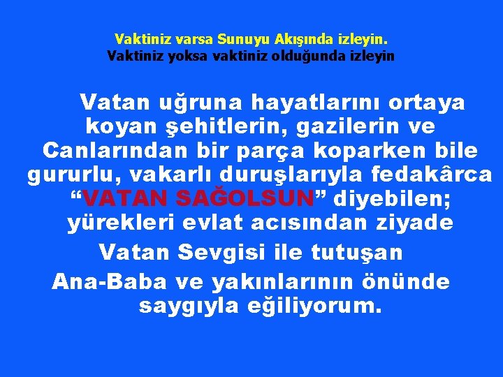 Vaktiniz varsa Sunuyu Akışında izleyin. Vaktiniz yoksa vaktiniz olduğunda izleyin Vatan uğruna hayatlarını ortaya