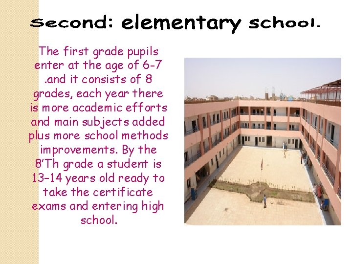 The first grade pupils enter at the age of 6 -7. and it consists