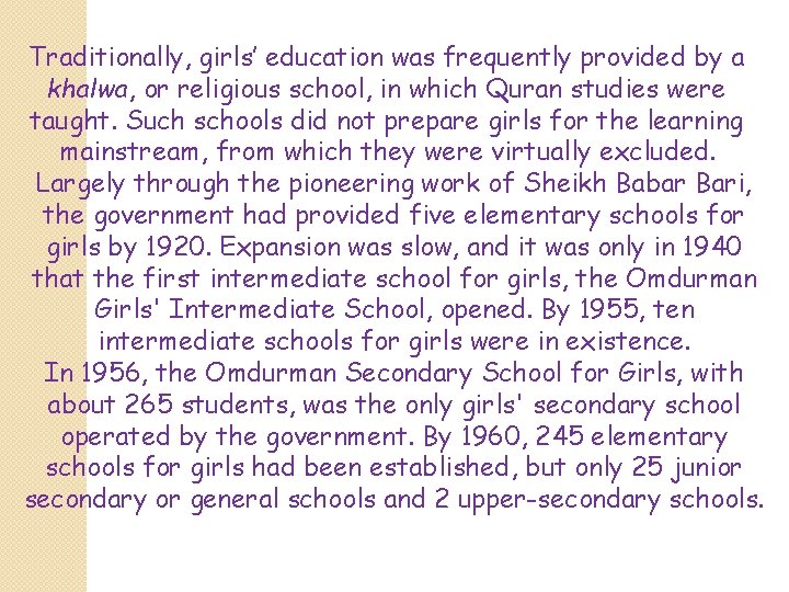 Traditionally, girls’ education was frequently provided by a khalwa, or religious school, in which