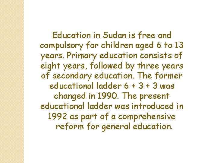Education in Sudan is free and compulsory for children aged 6 to 13 years.