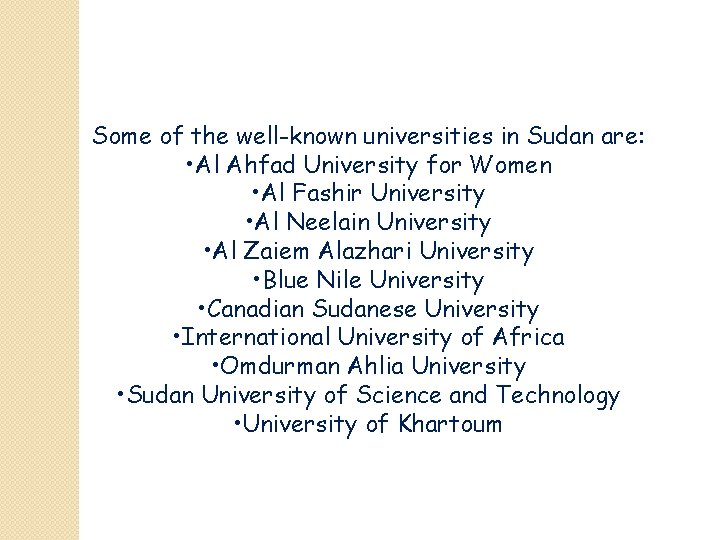 Some of the well-known universities in Sudan are: • Al Ahfad University for Women