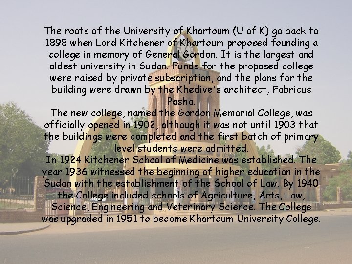 The roots of the University of Khartoum (U of K) go back to 1898