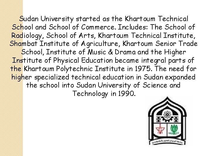 Sudan University started as the Khartoum Technical School and School of Commerce. Includes: The