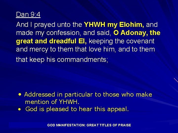 Dan 9: 4 And I prayed unto the YHWH my Elohim, and made my