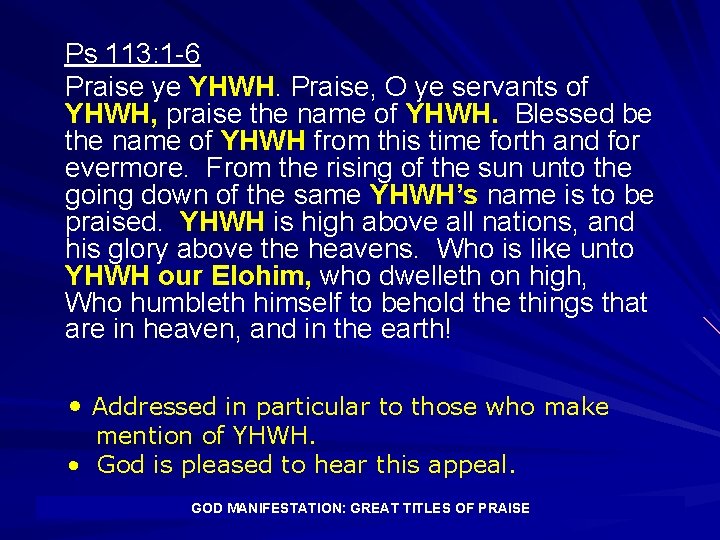 Ps 113: 1 -6 Praise ye YHWH. Praise, O ye servants of YHWH, praise
