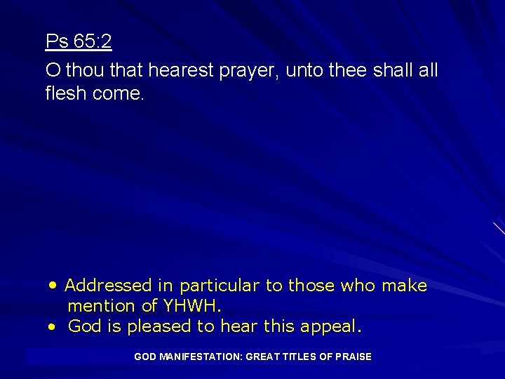 Ps 65: 2 O thou that hearest prayer, unto thee shall flesh come. •