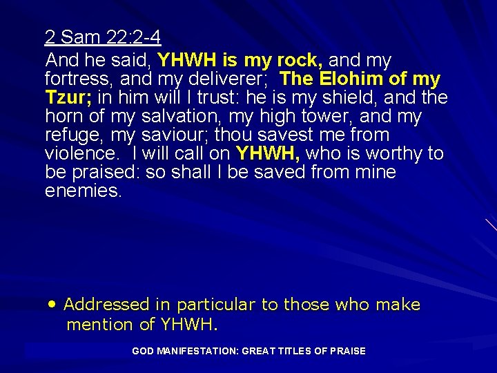 2 Sam 22: 2 -4 And he said, YHWH is my rock, and my