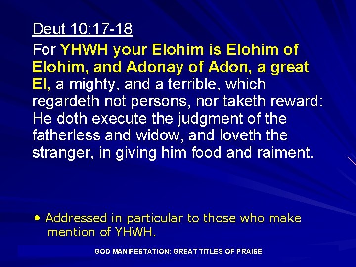 Deut 10: 17 -18 For YHWH your Elohim is Elohim of Elohim, and Adonay