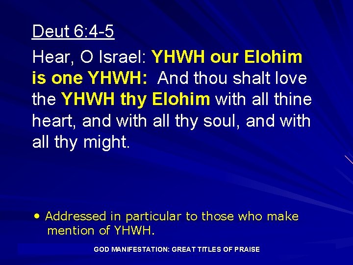 Deut 6: 4 -5 Hear, O Israel: YHWH our Elohim is one YHWH: And