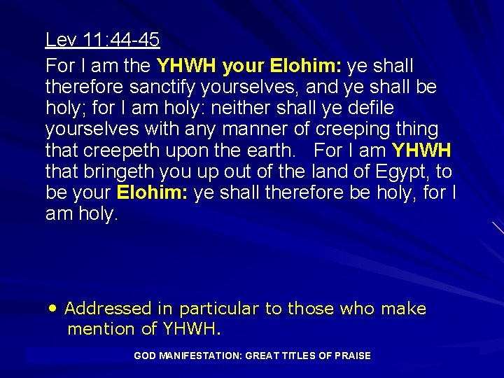 Lev 11: 44 -45 For I am the YHWH your Elohim: ye shall therefore