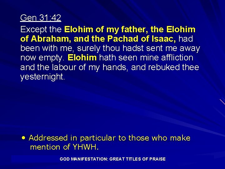 Gen 31: 42 Except the Elohim of my father, the Elohim of Abraham, and