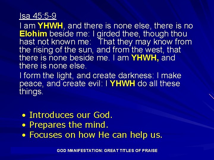 Isa 45: 5 -9 I am YHWH, and there is none else, there is