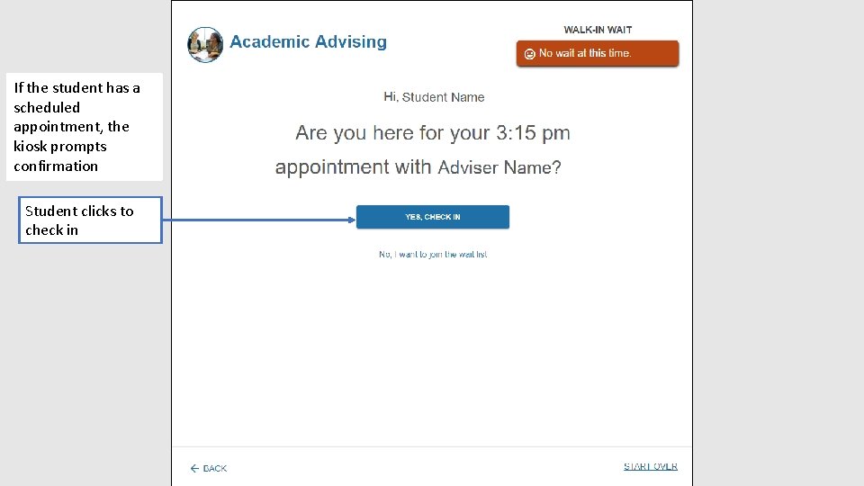 If the student has a scheduled appointment, the kiosk prompts confirmation Student clicks to