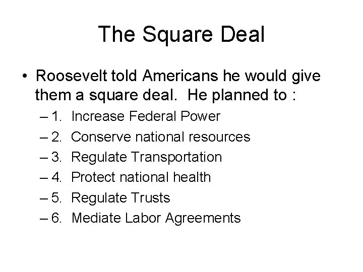 The Square Deal • Roosevelt told Americans he would give them a square deal.
