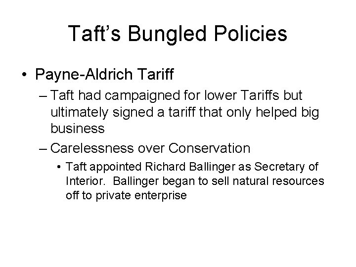 Taft’s Bungled Policies • Payne-Aldrich Tariff – Taft had campaigned for lower Tariffs but