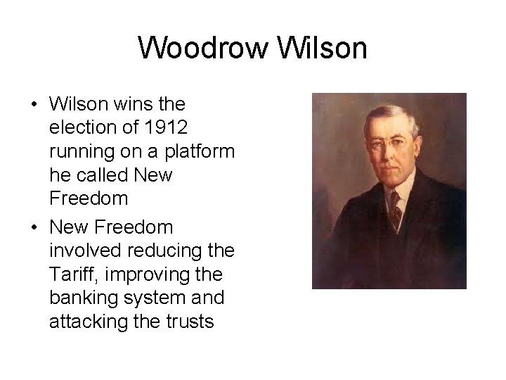 Woodrow Wilson • Wilson wins the election of 1912 running on a platform he